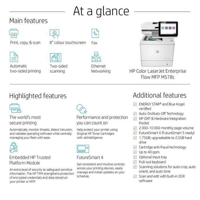 HP Color LaserJet Enterprise Flow MFP M578c, Laser, 1200 x 1200dpi, 38ppm, A4, 1250MB, CGD, 8" 35 HP Color LaserJet Enterprise Flow MFP M578c, Laser, 1200 x 1200dpi, 38ppm, A4, 1250MB, CGD, 8" 35